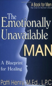 The Emotionally Unavailable Man: A Blueprint for Healing The Emotionally Unavailable Man: A Blueprint for Healing