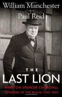 The Last Lion: Winston Spencer Churchill: Defender of the Realm, 1940-1965 The Last Lion: Winston Spencer Churchill: Defender of the Realm, 1940-1965