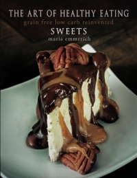 The Art of Healthy Eating - Sweets: grain free low carb reinvented (Volume 1) The Art of Healthy Eating - Sweets: grain free low carb reinvented (Volume 1)