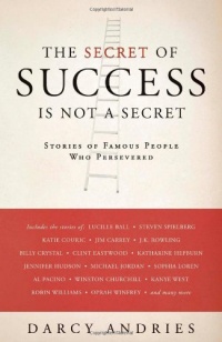 The Secret of Success is Not a Secret: Stories of Famous People Who Persevered The Secret of Success is Not a Secret: Stories of Famous People Who Persevered