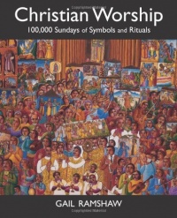 Christian Worship: 100,000 Sundays of Symbols and Rituals Christian Worship: 100,000 Sundays of Symbols and Rituals