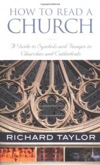 How to Read a Church: A Guide to Symbols and Images in Churches and Cathedrals