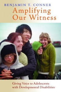 Amplifying Our Witness: Giving Voice to Adolescents with Developmental Disabilities Amplifying Our Witness: Giving Voice to Adolescents with Developmental Disabilities