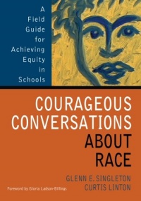 Courageous Conversations About Race: A Field Guide for Achieving Equity in Schools