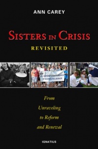 Sisters in Crisis Revisited: From Unraveling to Reform and Renewal Sisters in Crisis Revisited: From Unraveling to Reform and Renewal