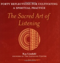 The Sacred Art of Listening: Forty Reflections for Cultivating a Spiritual Practice The Sacred Art of Listening: Forty Reflections for Cultivating a Spiritual Practice