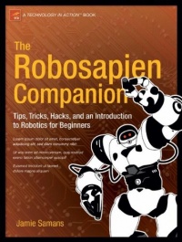 The Robosapien Companion: Tips, Tricks, and Hacks (Technology in Action) The Robosapien Companion: Tips, Tricks, and Hacks (Technology in Action)