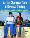 The Teen Survival Guide to Dating & Relating: Real-World Advice for Teens on Guys, Girls, Growing Up, and Getting Along