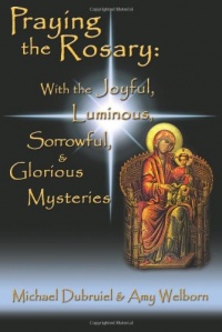 Praying the Rosary: With the Joyful, Luminous, Sorrowful, and Glorious Mysteries Praying the Rosary: With the Joyful, Luminous, Sorrowful, and Glorious Mysteries
