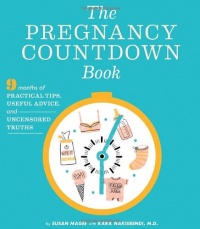 The Pregnancy Countdown Book: Nine Months of Practical Tips, Useful Advice, and Uncensored Truths The Pregnancy Countdown Book: Nine Months of Practical Tips, Useful Advice, and Uncensored Truths