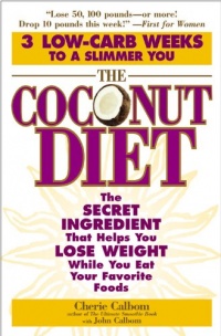 The Coconut Diet: The Secret Ingredient That Helps You Lose Weight While You Eat Your Favorite Foods The Coconut Diet: The Secret Ingredient That Helps You Lose Weight While You Eat Your Favorite Foods