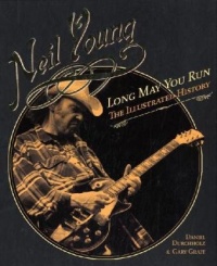 Neil Young: Long May You Run: The Illustrated History (Book) Neil Young: Long May You Run: The Illustrated History (Book)