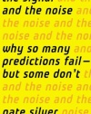 The Signal and the Noise: Why So Many Predictions Fail — but Some Don't