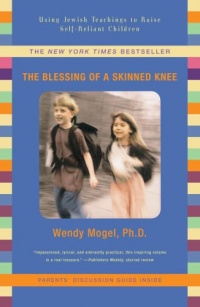 The Blessing Of A Skinned Knee: Using Jewish Teachings to Raise Self-Reliant Children The Blessing Of A Skinned Knee: Using Jewish Teachings to Raise Self-Reliant Children