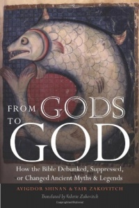 From Gods to God: How the Bible Debunked, Suppressed, or Changed Ancient Myths and Legends