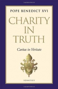 Charity in Truth: Caritas in Veritate Charity in Truth: Caritas in Veritate