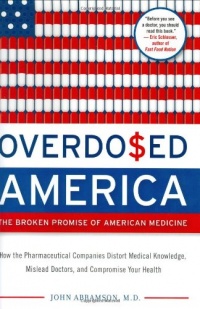 Overdosed America: The Broken Promise of American Medicine Overdosed America: The Broken Promise of American Medicine