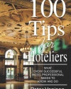 100 Tips for Hoteliers: What Every Successful Hotel Professional Needs to Know and Do