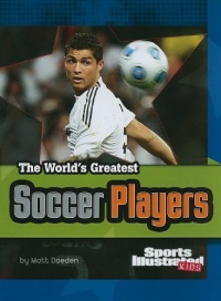 The World's Greatest Soccer Players (The World's Greatest Sports Stars) (Sports Illustrated Kids: the World's Greatest Sports Stars) The World's Greatest Soccer Players (The World's Greatest Sports Stars) (Sports Illustrated Kids: the World's Greatest Sports Stars)