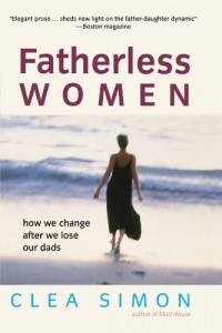 Fatherless Women: How We Change After We Lose Our Dads Fatherless Women: How We Change After We Lose Our Dads