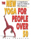 The New Yoga for People Over 50: A Comprehensive Guide for Midlife and Older Beginners