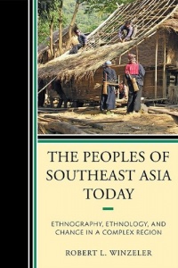 The Peoples of Southeast Asia Today: Ethnography, Ethnology, and Change in a Complex Region The Peoples of Southeast Asia Today: Ethnography, Ethnology, and Change in a Complex Region