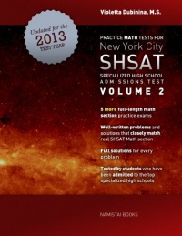 Practice Math Tests for New York City SHSAT Specialized High School Admissions Test: Volume 2 Practice Math Tests for New York City SHSAT Specialized High School Admissions Test: Volume 2