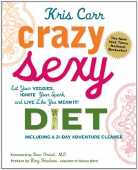 Crazy Sexy Diet: Eat Your Veggies, Ignite Your Spark, and Live Like You Mean It! Crazy Sexy Diet: Eat Your Veggies, Ignite Your Spark, and Live Like You Mean It!