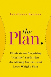 The Plan: Eliminate the Surprising Healthy Foods That Are Making You Fat--and Lose Weight Fast The Plan: Eliminate the Surprising Healthy Foods That Are Making You Fat--and Lose Weight Fast