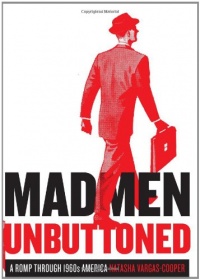 Mad Men Unbuttoned: A Romp Through 1960s America Mad Men Unbuttoned: A Romp Through 1960s America