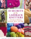 10 Secrets of the LaidBack Knitters: A Guide to Holistic Knitting, Yarn, and Life