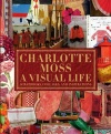 Charlotte Moss: A Visual Life: Scrapbooks, Collages, and Inspirations