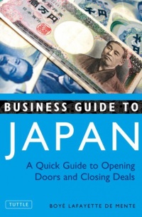 Business Guide to Japan: A Quick Guide to Opening Doors and Closing Deals Business Guide to Japan: A Quick Guide to Opening Doors and Closing Deals