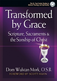 Transformed by Grace: Scripture, Sacraments and the Sonship of Christ Transformed by Grace: Scripture, Sacraments and the Sonship of Christ