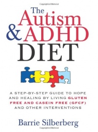 The Autism & ADHD Diet: A Step-by-Step Guide to Hope and Healing by Living Gluten Free and Casein Free (GFCF) and Other Interventions The Autism & ADHD Diet: A Step-by-Step Guide to Hope and Healing by Living Gluten Free and Casein Free (GFCF) and Other Interventions