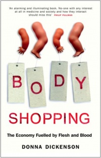 Body Shopping: The Economy Fuelled by Flesh and Blood Body Shopping: The Economy Fuelled by Flesh and Blood
