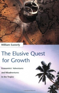 The Elusive Quest for Growth: Economists' Adventures and Misadventures in the Tropics The Elusive Quest for Growth: Economists' Adventures and Misadventures in the Tropics