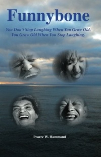 Funnybone: You don't stop laughing when you grow old. You grow old when you stop laughing. (Volume 1)