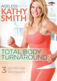 Ageless With Kathy Smith: Total Body Turnaround Ageless With Kathy Smith: Total Body Turnaround