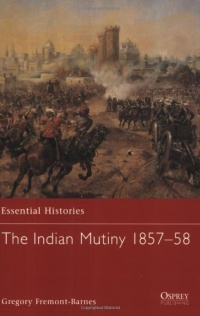 The Indian Mutiny 1857-58 (Essential Histories) The Indian Mutiny 1857-58 (Essential Histories)