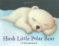 Hush Little Polar Bear Hush Little Polar Bear