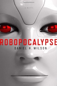 Robopocalypse: A Novel Robopocalypse: A Novel