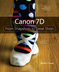 Canon 7D: From Snapshots to Great Shots Canon 7D: From Snapshots to Great Shots