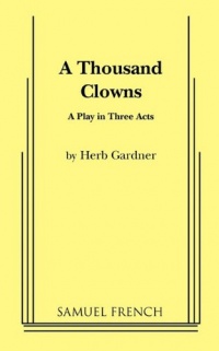 A Thousand Clowns: A Comedy in Three Acts A Thousand Clowns: A Comedy in Three Acts
