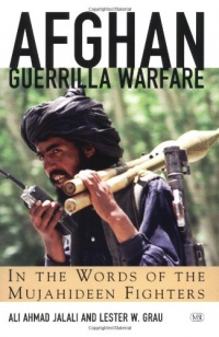 Afghan Guerrilla Warfare: In the Words of the Mujahideen Fighters Afghan Guerrilla Warfare: In the Words of the Mujahideen Fighters