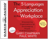 The 5 Languages of Appreciation in the Workplace: Empowering Organizations by Encouraging People The 5 Languages of Appreciation in the Workplace: Empowering Organizations by Encouraging People