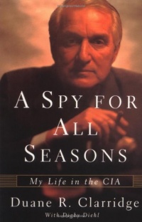 A Spy For All Seasons: My Life in the CIA A Spy For All Seasons: My Life in the CIA