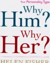 Why Him? Why Her?: Finding Real Love By Understanding Your Personality Type