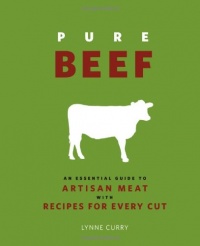 Pure Beef: An Essential Guide to Artisan Meat with Recipes for Every Cut