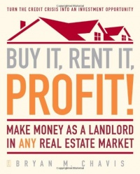 Buy It, Rent It, Profit!: Make Money as a Landlord in ANY Real Estate Market Buy It, Rent It, Profit!: Make Money as a Landlord in ANY Real Estate Market